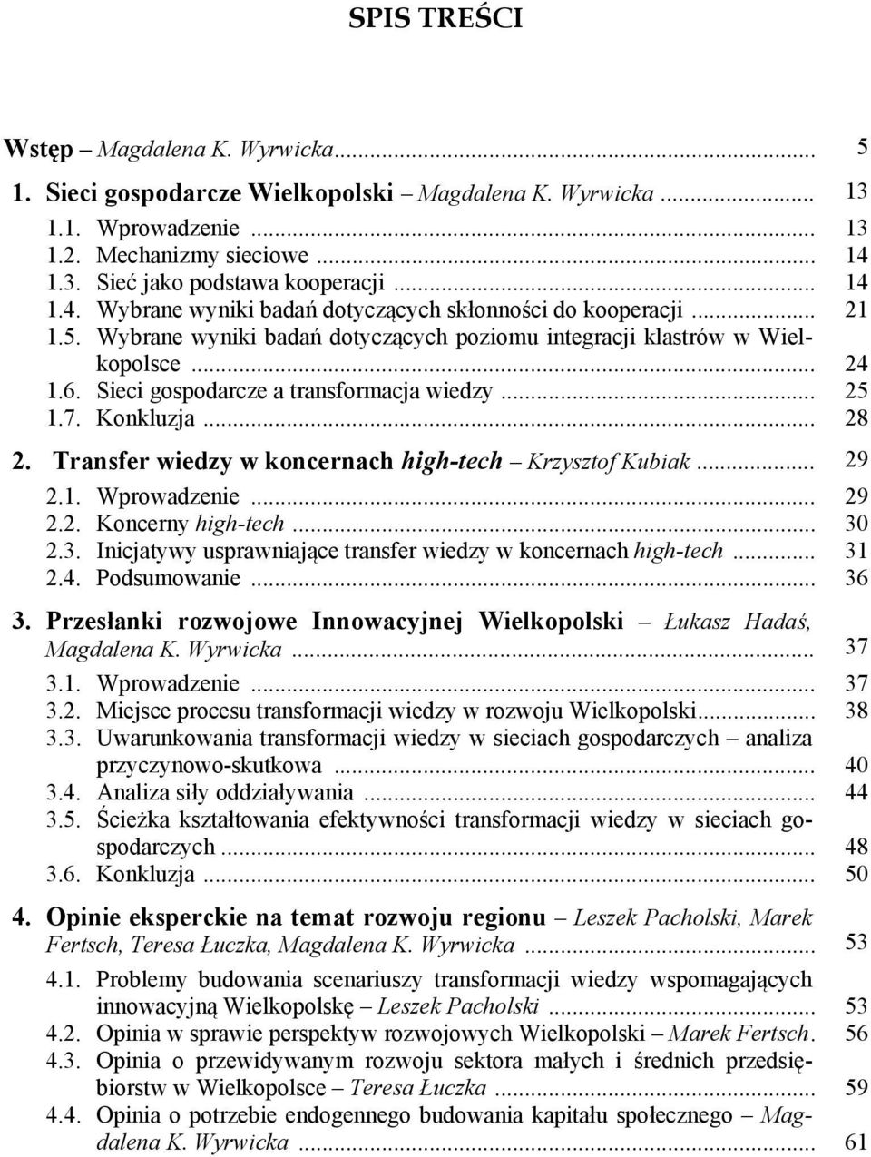 Sieci gospodarcze a transformacja wiedzy... 25 1.7. Konkluzja... 28 2. Transfer wiedzy w koncernach high-tech Krzysztof Kubiak... 29 2.1. Wprowadzenie... 29 2.2. Koncerny high-tech... 30