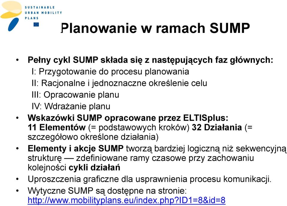 szczegółowo określone działania) Elementy i akcje SUMP tworzą bardziej logiczną niż sekwencyjną strukturę zdefiniowane ramy czasowe przy zachowaniu