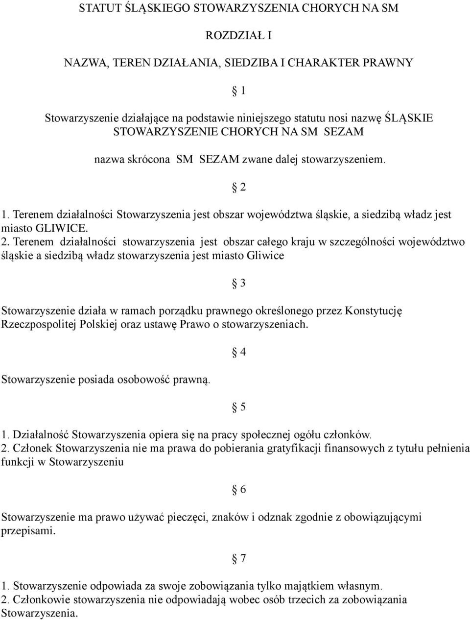 2. Terenem działalności stowarzyszenia jest obszar całego kraju w szczególności województwo śląskie a siedzibą władz stowarzyszenia jest miasto Gliwice Stowarzyszenie działa w ramach porządku