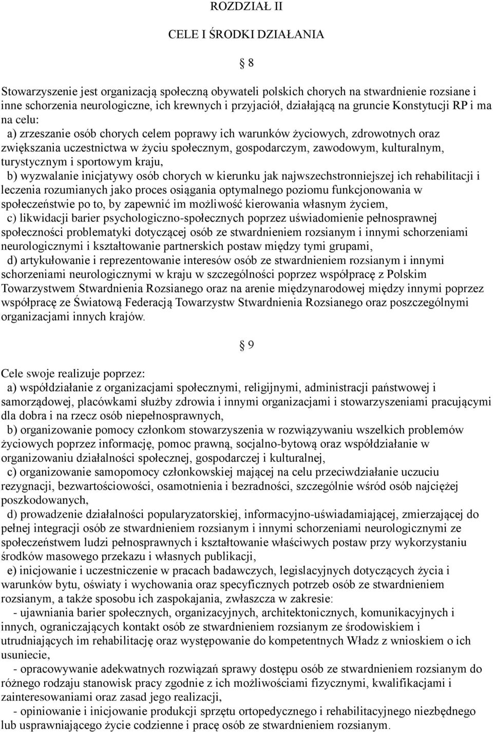 zawodowym, kulturalnym, turystycznym i sportowym kraju, b) wyzwalanie inicjatywy osób chorych w kierunku jak najwszechstronniejszej ich rehabilitacji i leczenia rozumianych jako proces osiągania