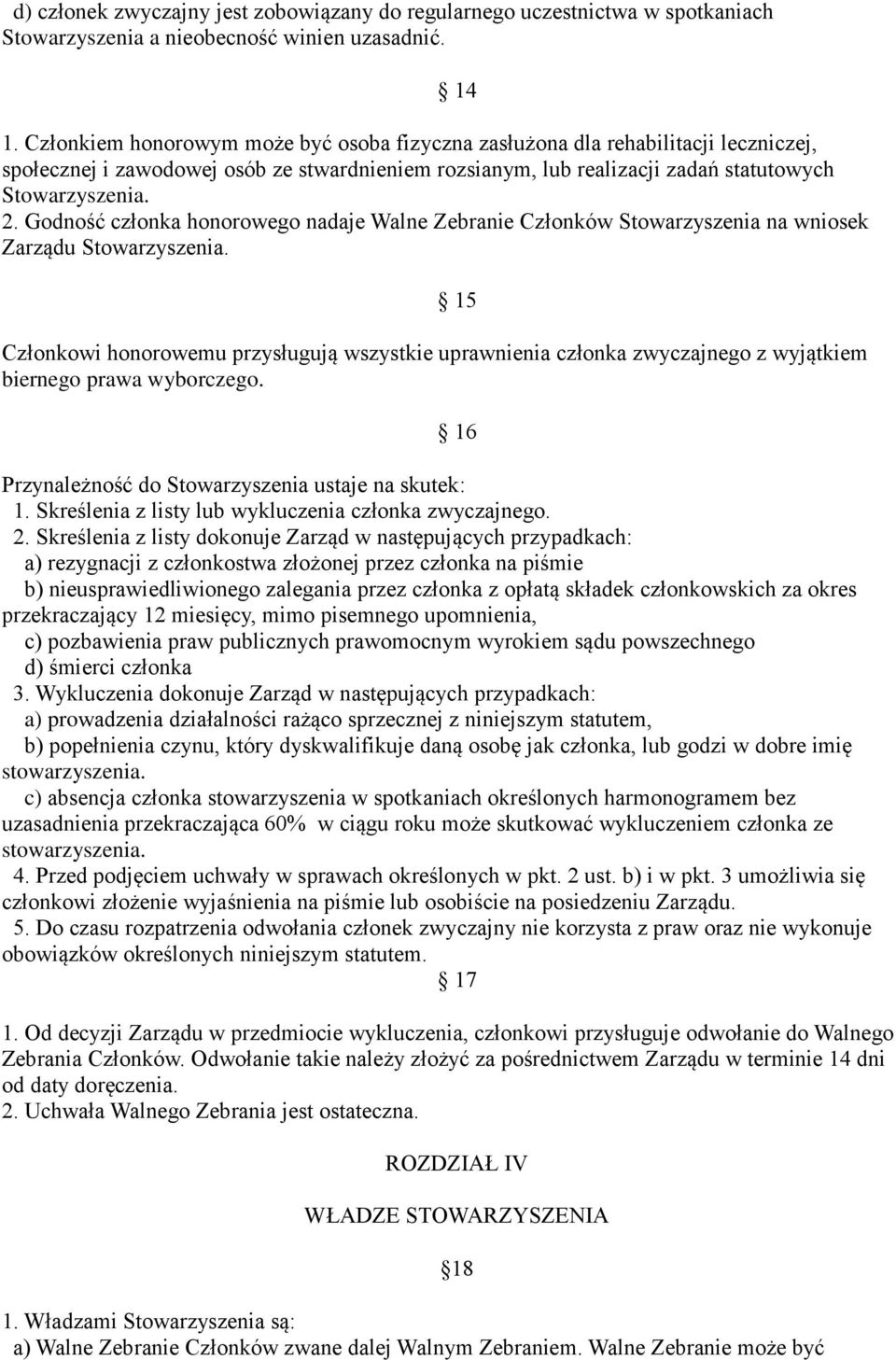 Godność członka honorowego nadaje Walne Zebranie Członków Stowarzyszenia na wniosek Zarządu Stowarzyszenia.