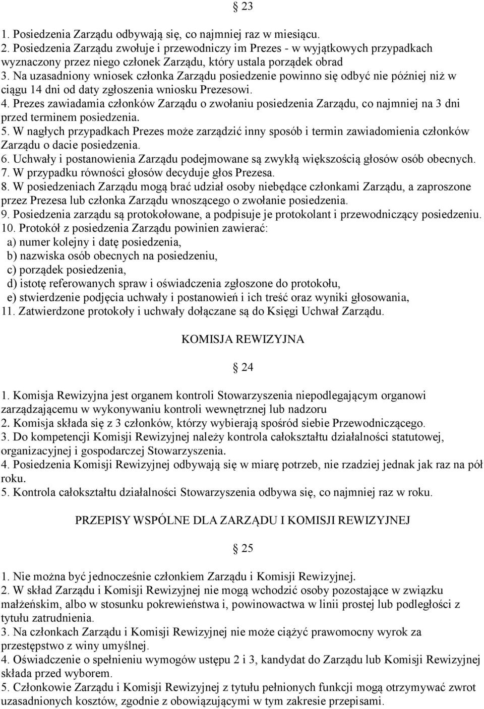 Na uzasadniony wniosek członka Zarządu posiedzenie powinno się odbyć nie później niż w ciągu 14 dni od daty zgłoszenia wniosku Prezesowi. 4.