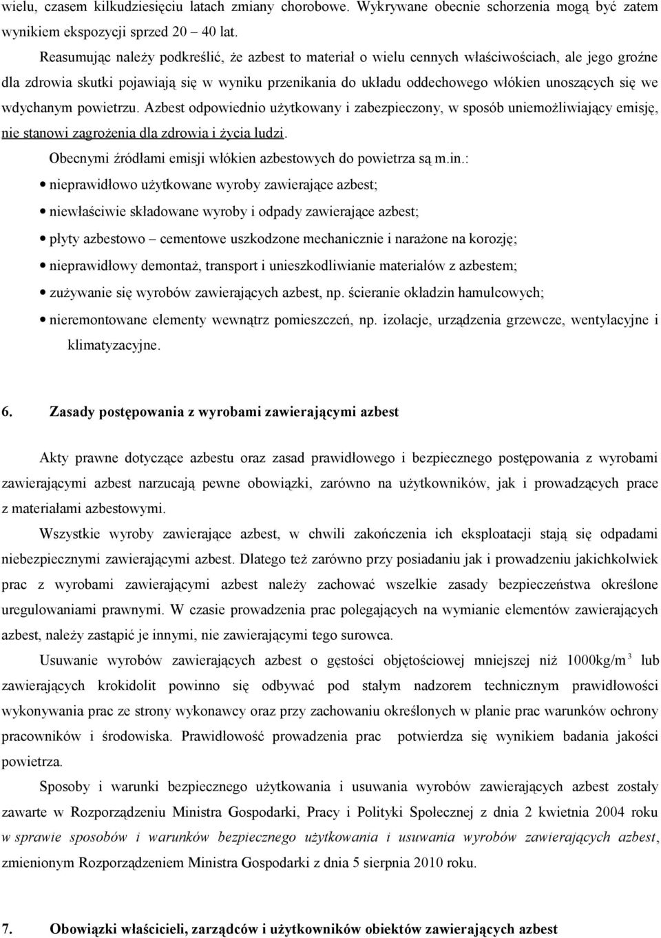 we wdychanym powietrzu. Azbest odpowiednio użytkowany i zabezpieczony, w sposób uniemożliwiający emisję, nie stanowi zagrożenia dla zdrowia i życia ludzi.