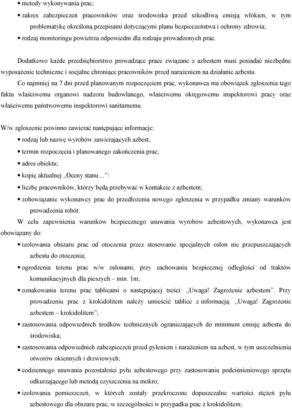 Dodatkowo każde przedsiębiorstwo prowadzące prace związane z azbestem musi posiadać niezbędne wyposażenie techniczne i socjalne chroniące pracowników przed narażeniem na działanie azbestu.