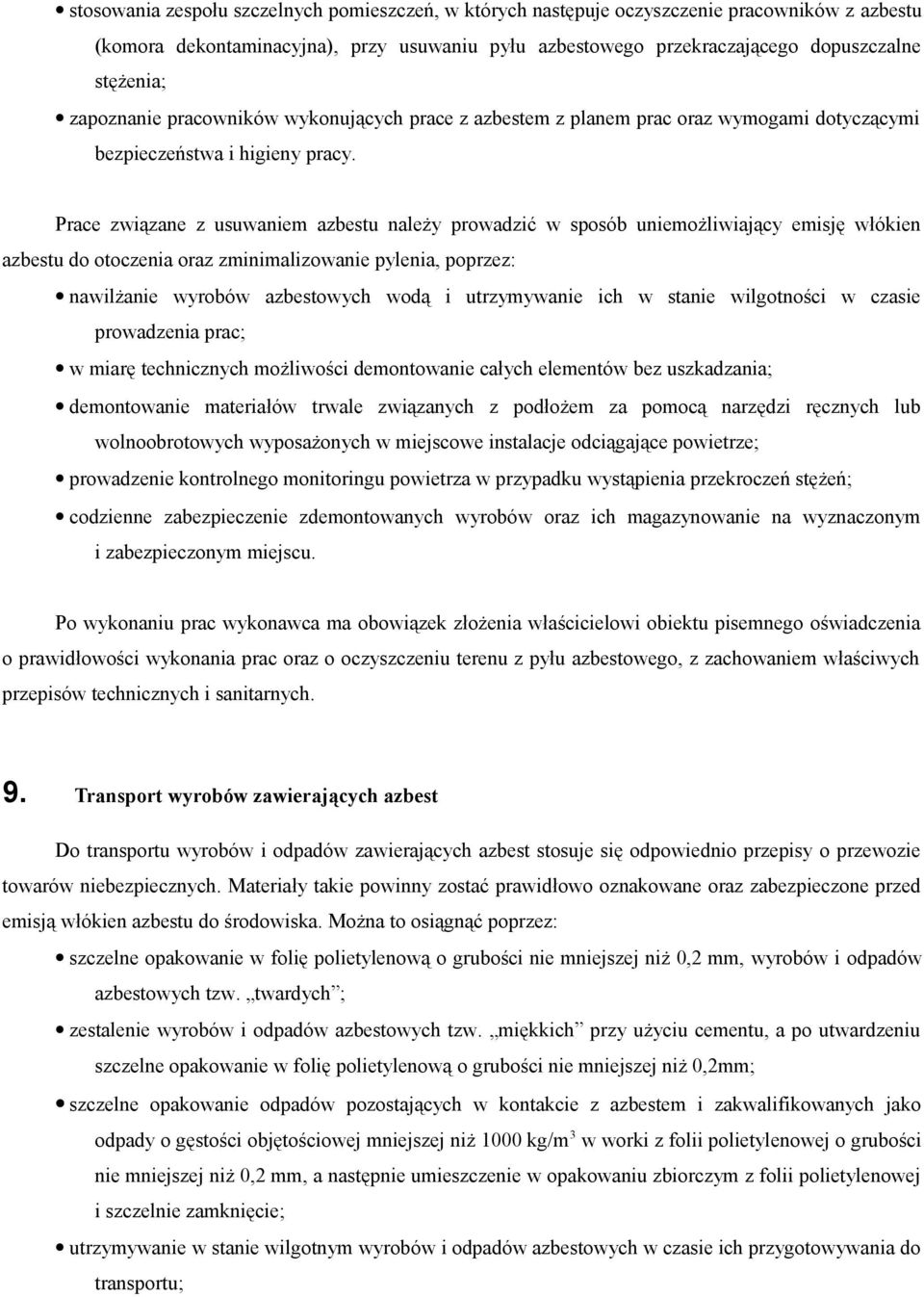 Prace związane z usuwaniem azbestu należy prowadzić w sposób uniemożliwiający emisję włókien azbestu do otoczenia oraz zminimalizowanie pylenia, poprzez: nawilżanie wyrobów azbestowych wodą i