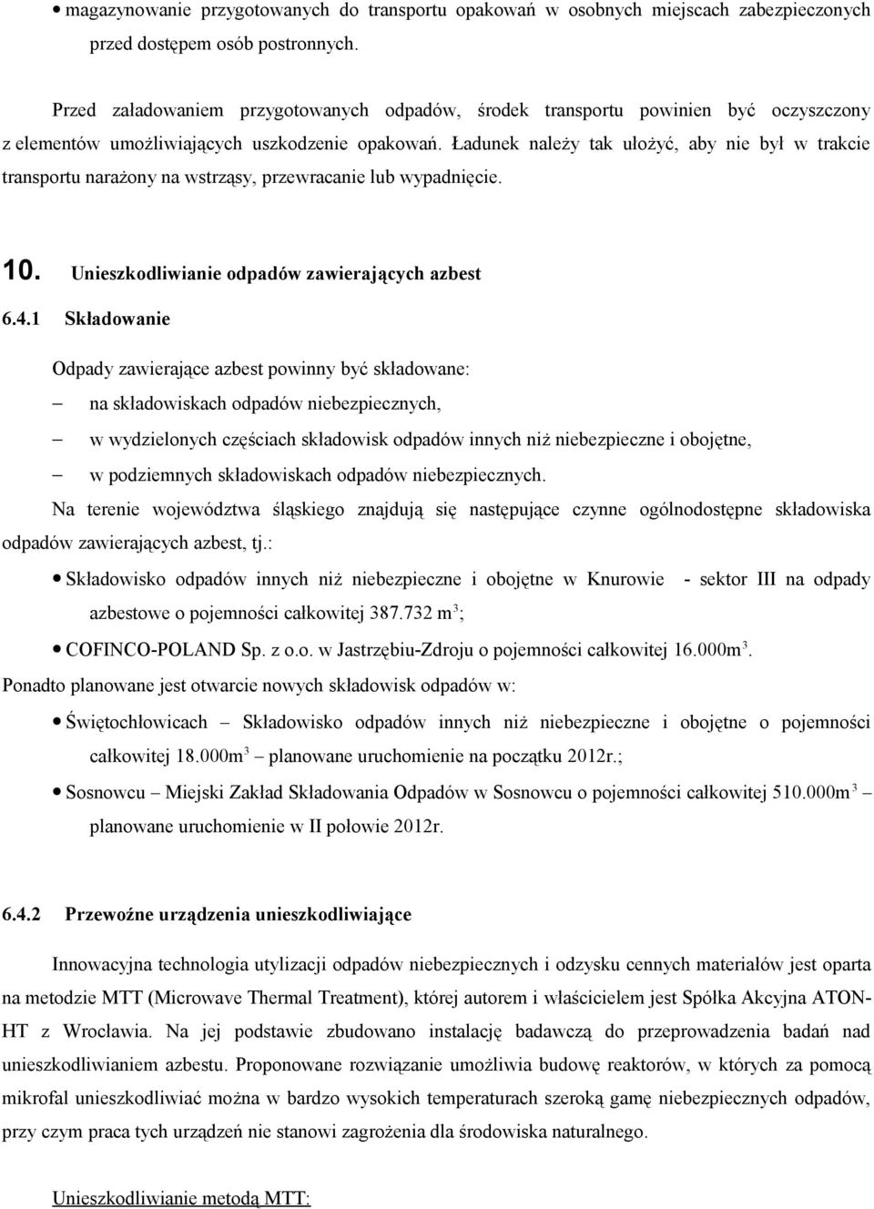 Ładunek należy tak ułożyć, aby nie był w trakcie transportu narażony na wstrząsy, przewracanie lub wypadnięcie. 10. Unieszkodliwianie odpadów zawierających azbest 6.4.