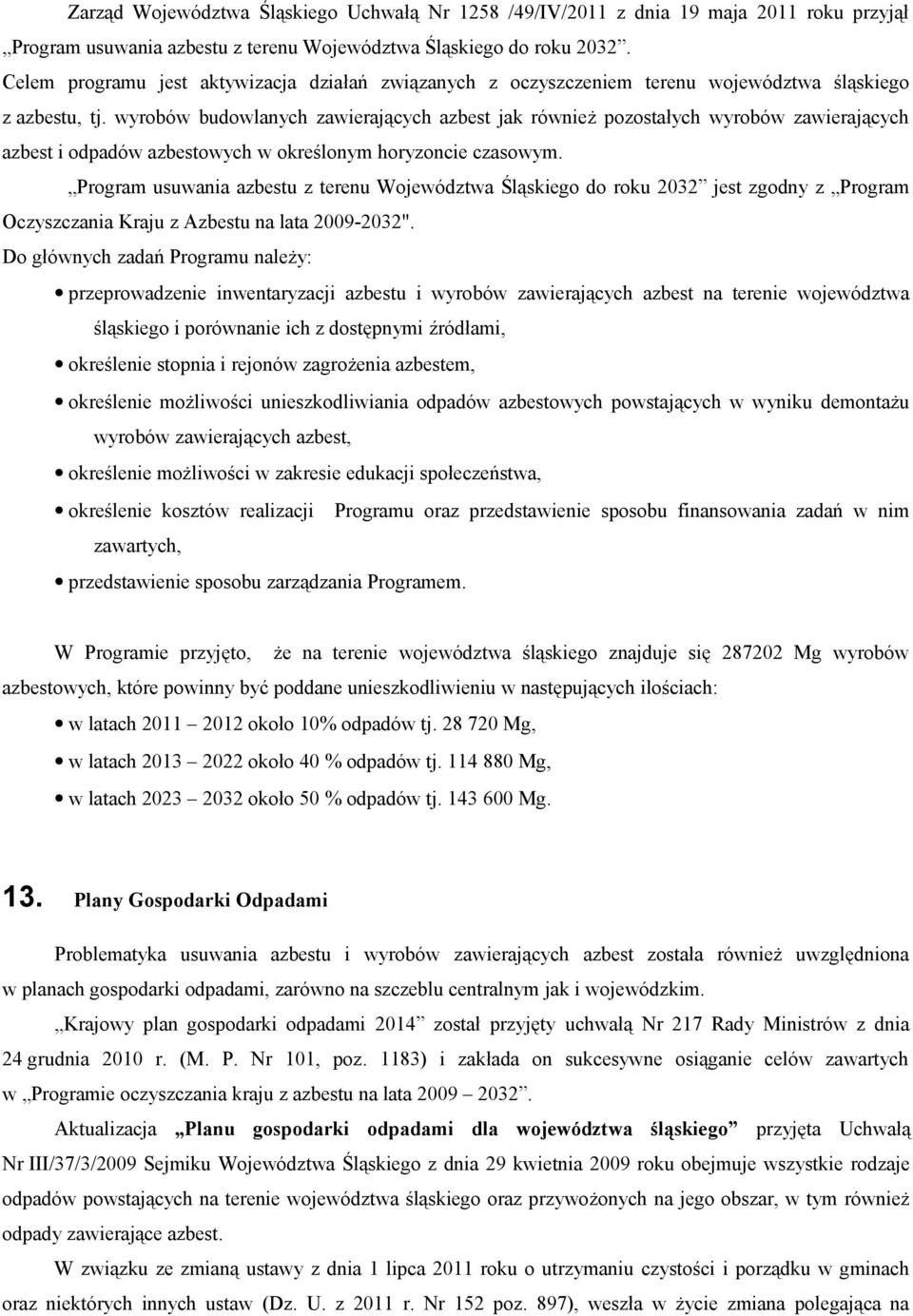 wyrobów budowlanych zawierających azbest jak również pozostałych wyrobów zawierających azbest i odpadów azbestowych w określonym horyzoncie czasowym.