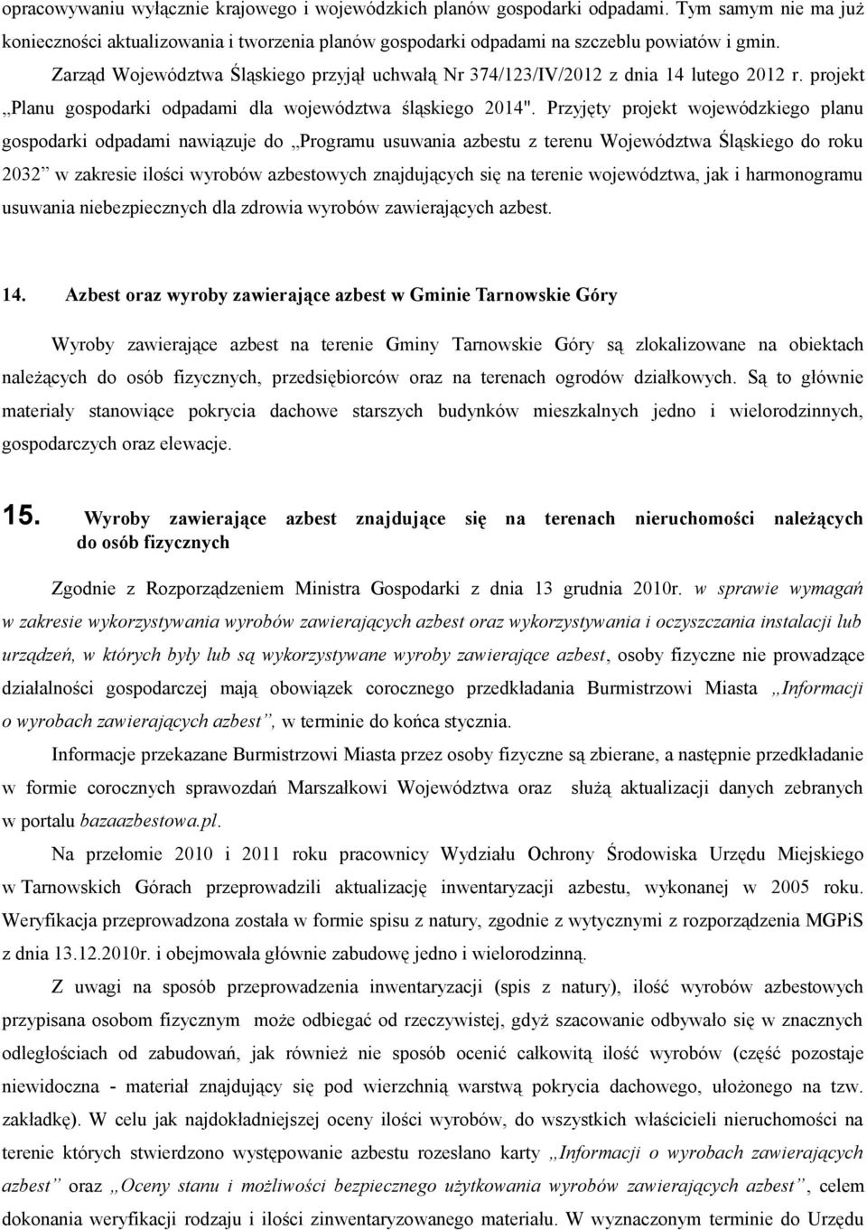 Przyjęty projekt wojewódzkiego planu gospodarki odpadami nawiązuje do Programu usuwania azbestu z terenu Województwa Śląskiego do roku 2032 w zakresie ilości wyrobów azbestowych znajdujących się na