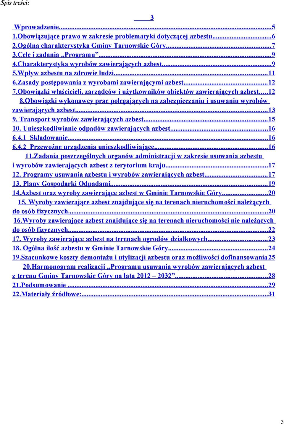 Obowiązki właścicieli, zarządców i użytkowników obiektów zawierających azbest... 12 8.Obowiązki wykonawcy prac polegających na zabezpieczaniu i usuwaniu wyrobów zawierających azbest... 13 9.