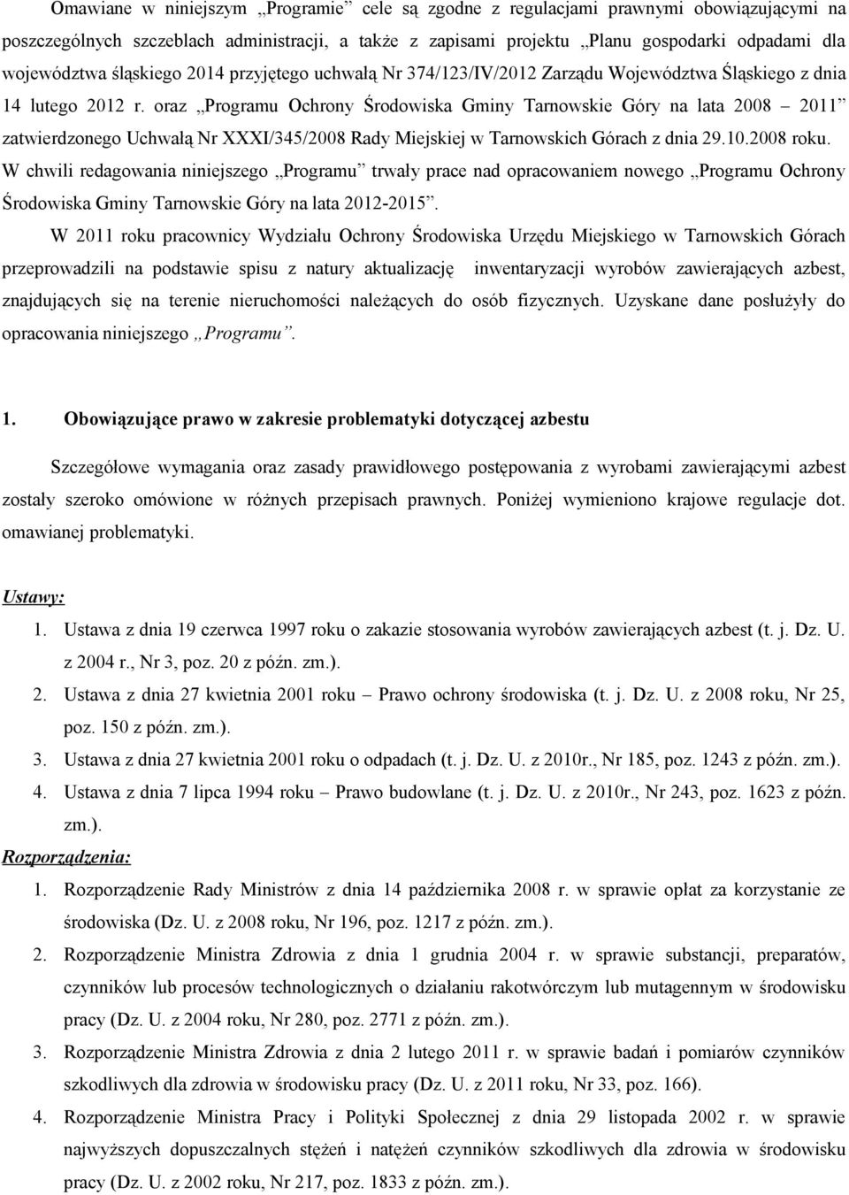 oraz Programu Ochrony Środowiska Gminy Tarnowskie Góry na lata 2008 2011 zatwierdzonego Uchwałą Nr XXXI/345/2008 Rady Miejskiej w Tarnowskich Górach z dnia 29.10.2008 roku.