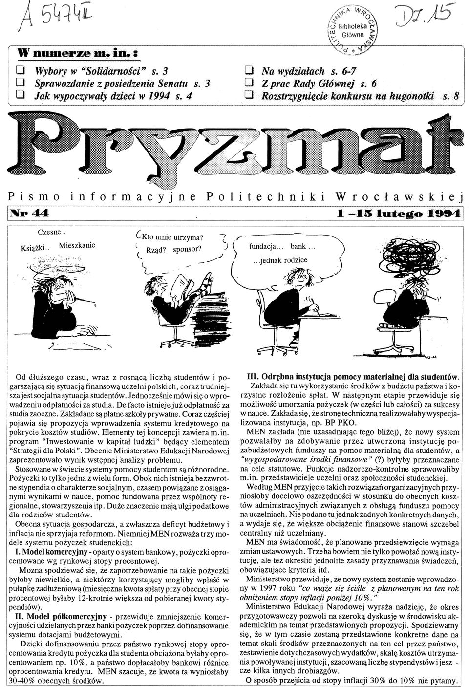 sytuacją finansową uczeni poskich, coraz trudniejsza jest socjana sytuacja studentów Jednocześnie mówi się o wprowadzeniu odpłatności za studia De facto istnieje już odpłatność za studia zaoczne