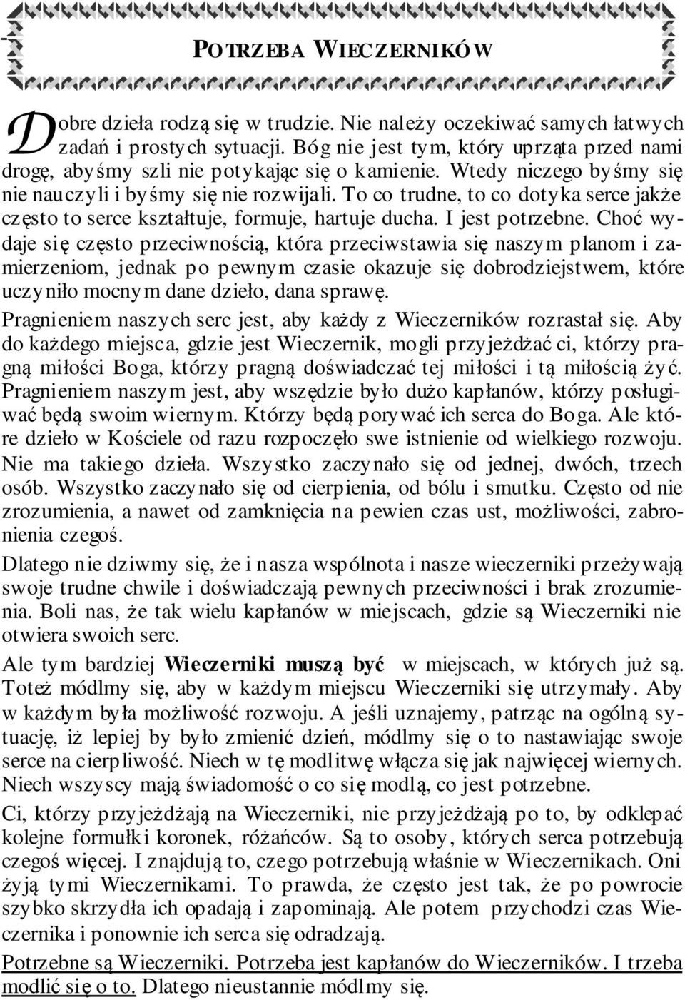 To co trudne, to co dotyka serce jakże często to serce kształtuje, formuje, hartuje ducha. I jest potrzebne.