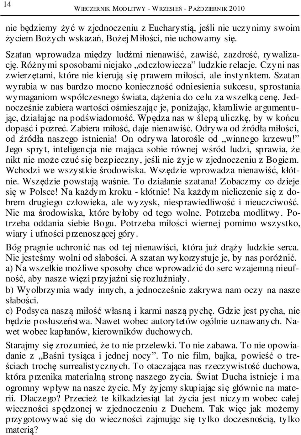 Czyni nas zwierzętami, które nie kierują się prawem miłości, ale instynktem.