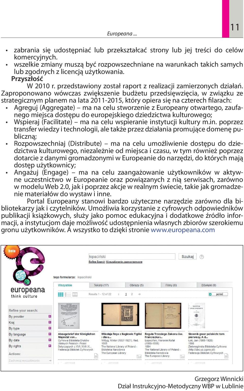 Zaproponowano wówczas zwiększenie budżetu przedsięwzięcia, w związku ze strategicznym planem na lata 2011-2015, który opiera się na czterech filarach: Agreguj (Aggregate) ma na celu stworzenie z