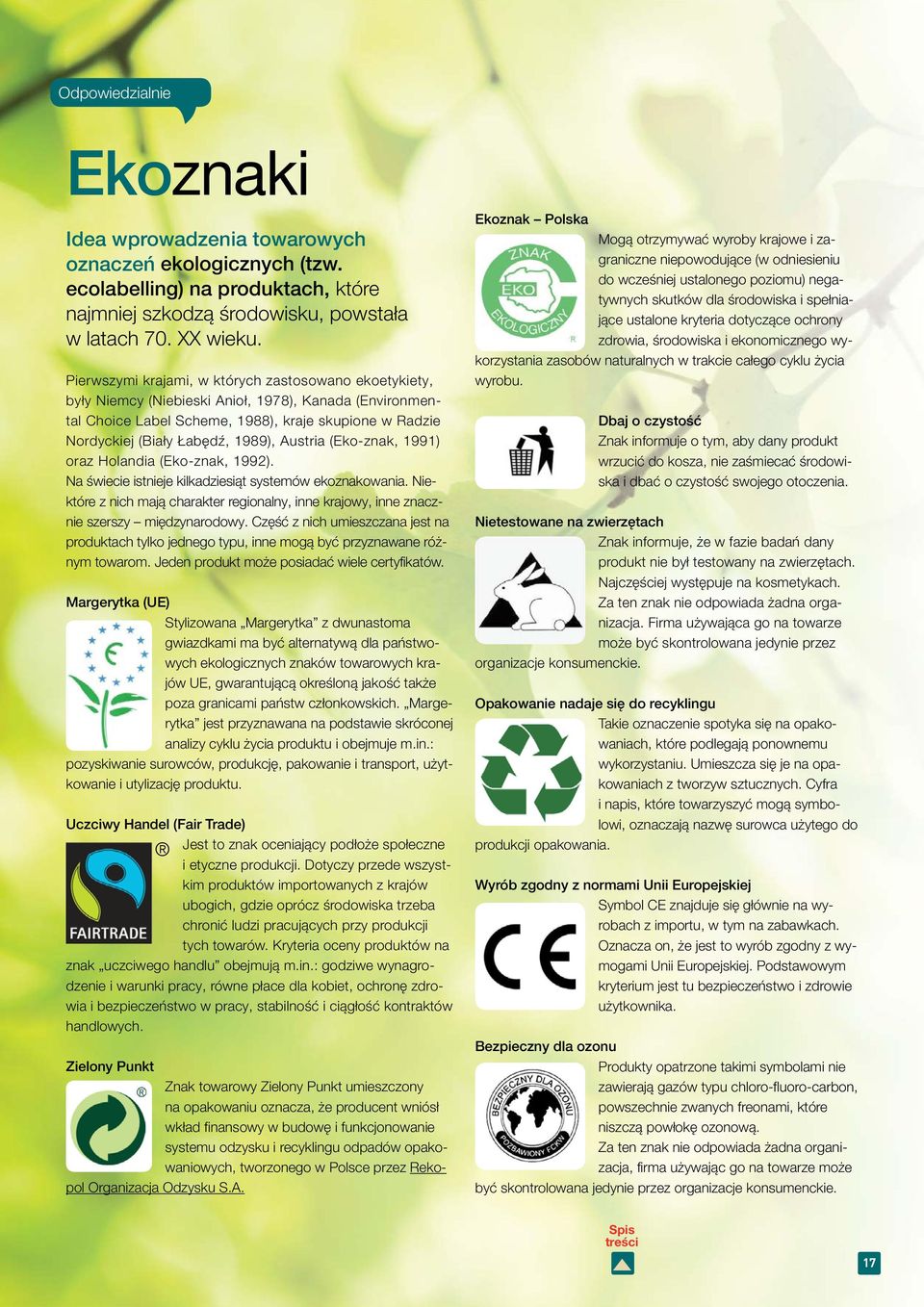 Austria (Eko-znak, 1991) oraz Holandia (Eko-znak, 1992). Na świecie istnieje kilkadziesiąt systemów ekoznakowania.