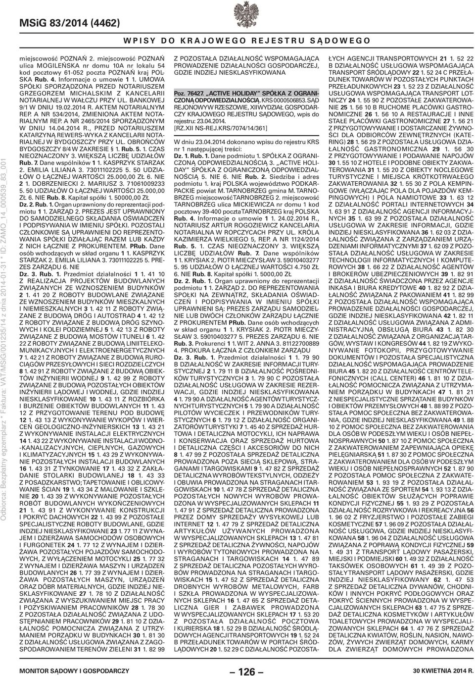 A NR 534/2014, ZMIENIONA AKTEM NOTA- RIALNYM REP. A NR 2465/2014 SPORZĄDZONYM W DNIU 14.04.2014 R., PRZED NOTARIUSZEM KATARZYNĄ REWERS-WYKA Z KANCELARII NOTA- RIALNEJ W BYDGOSZCZY PRZY UL.