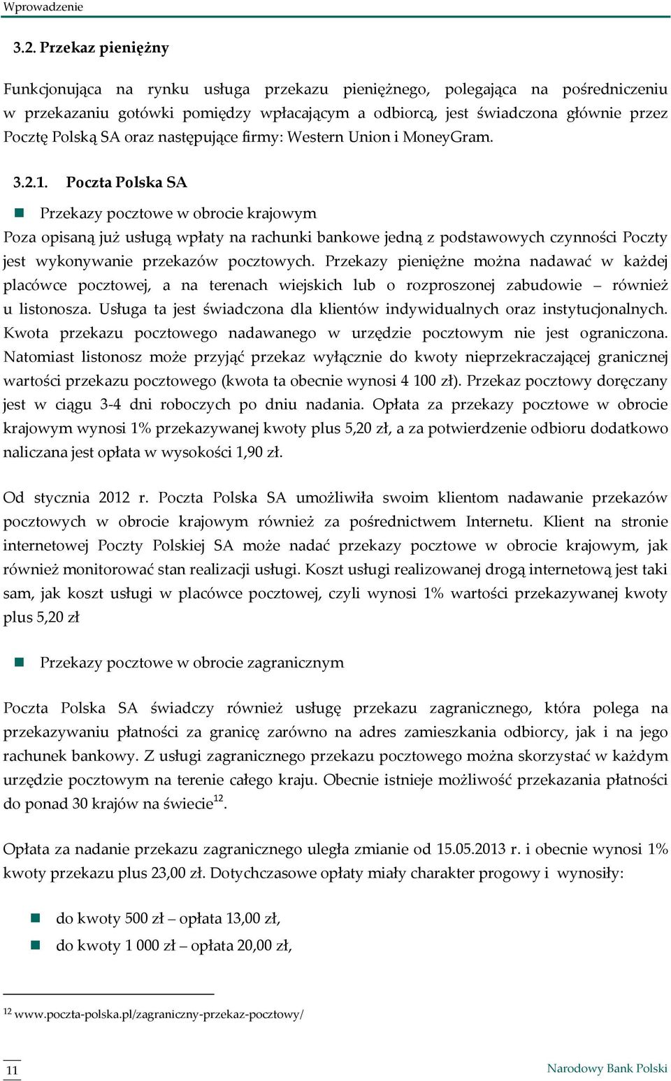 Poczta Polska SA Przekazy pocztowe w obrocie krajowym Poza opisaną już usługą wpłaty na rachunki bankowe jedną z podstawowych czynności Poczty jest wykonywanie przekazów pocztowych.