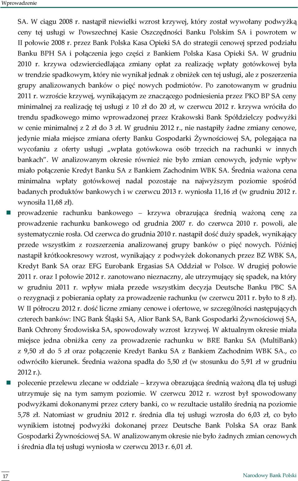 krzywa odzwierciedlająca zmiany opłat za realizację wpłaty gotówkowej była w trendzie spadkowym, który nie wynikał jednak z obniżek cen tej usługi, ale z poszerzenia grupy analizowanych banków o pięć