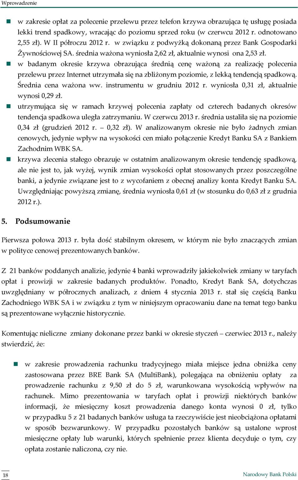 w badanym okresie krzywa obrazująca średnią cenę ważoną za realizację polecenia przelewu przez Internet utrzymała się na zbliżonym poziomie, z lekką tendencją spadkową. Średnia cena ważona ww.