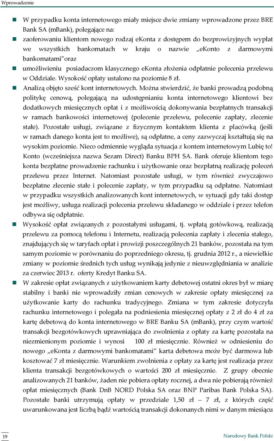 Wysokość opłaty ustalono na poziomie 8 zł. Analizą objęto sześć kont internetowych.