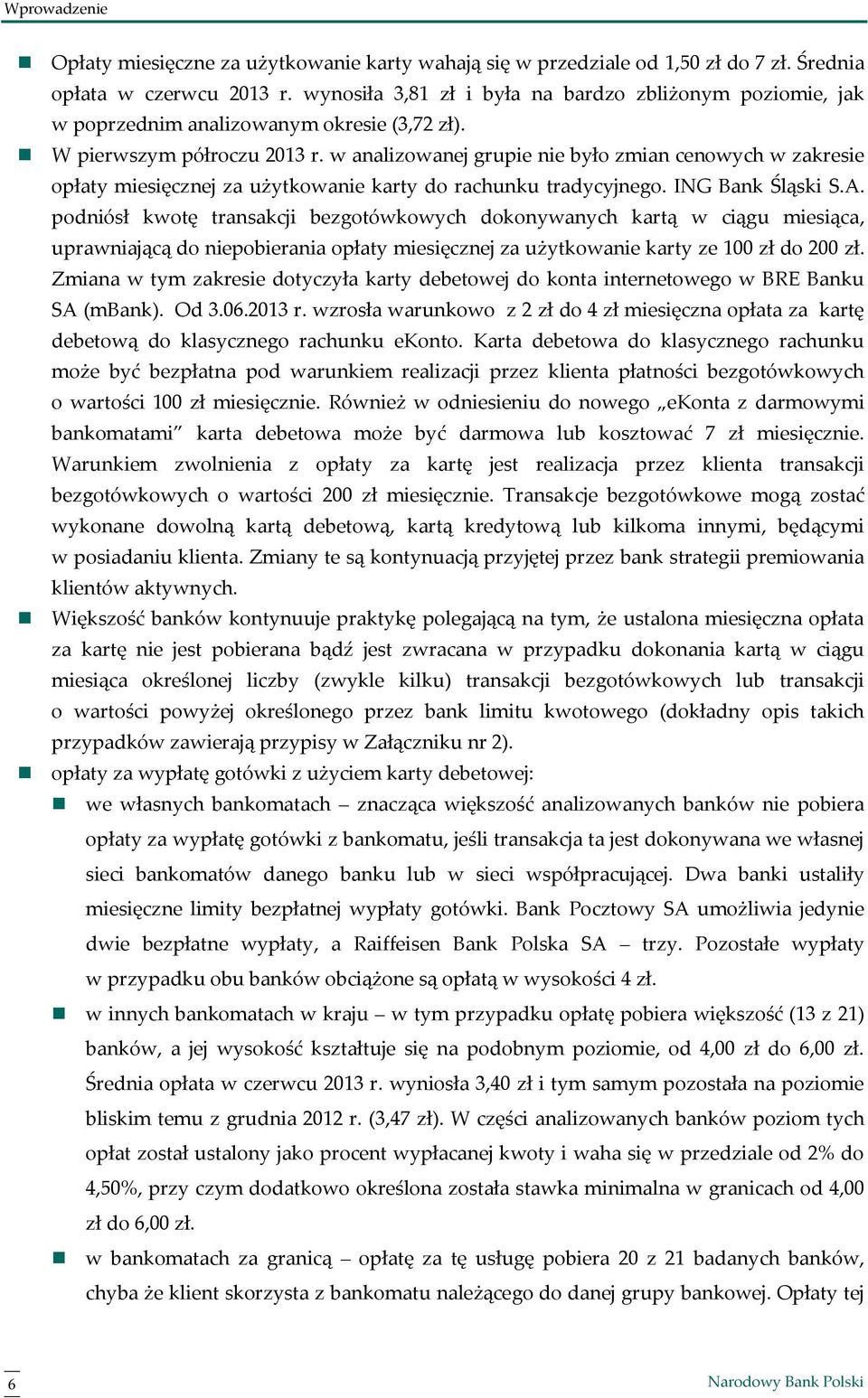 w analizowanej grupie nie było zmian cenowych w zakresie opłaty miesięcznej za użytkowanie karty do rachunku tradycyjnego. ING Bank Śląski S.A.