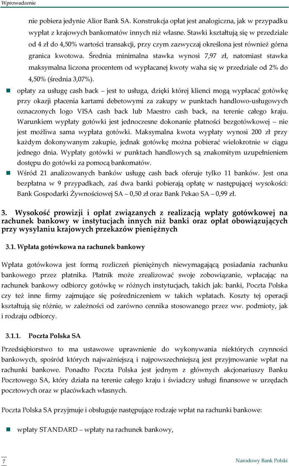 Średnia minimalna stawka wynosi 7,97 zł, natomiast stawka maksymalna liczona procentem od wypłacanej kwoty waha się w przedziale od 2% do 4,50% (średnia 3,07%).