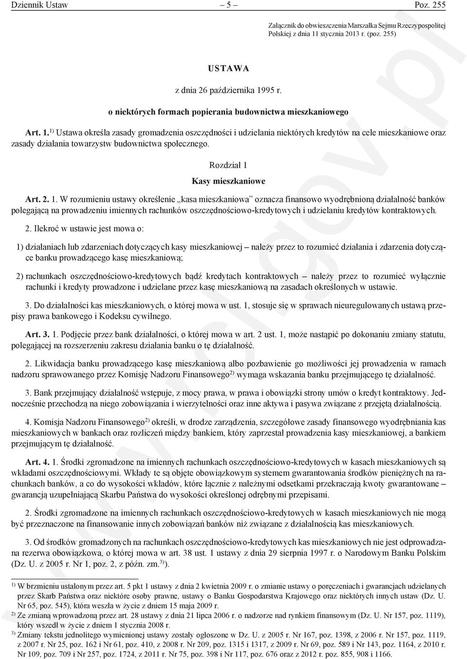 1) Ustawa określa zasady gromadzenia oszczędności i udzielania niektórych kredytów na cele mieszkaniowe oraz zasady działania towarzystw budownictwa społecznego. Rozdział 1 Kasy mieszkaniowe Art. 2.