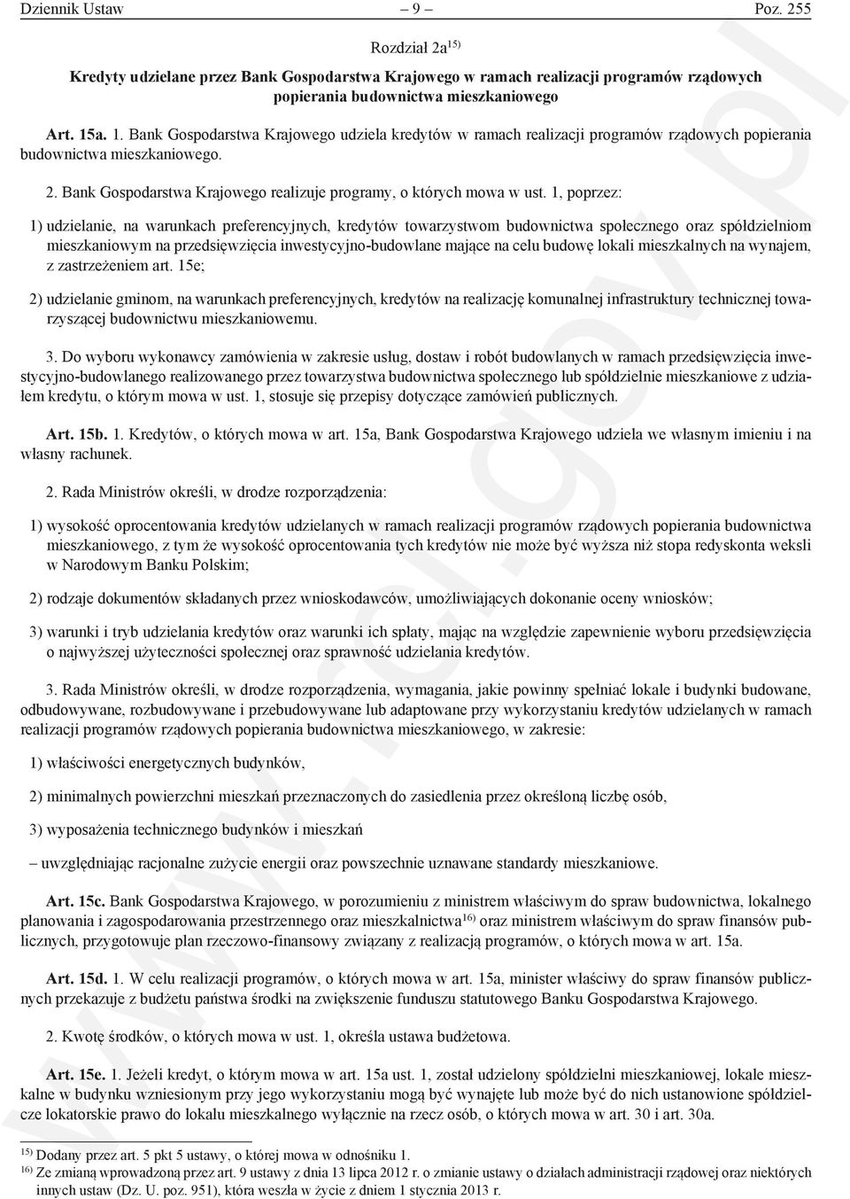 1, poprzez: 1) udzielanie, na warunkach preferencyjnych, kredytów towarzystwom budownictwa społecznego oraz spółdzielniom mieszkaniowym na przedsięwzięcia inwestycyjno-budowlane mające na celu budowę