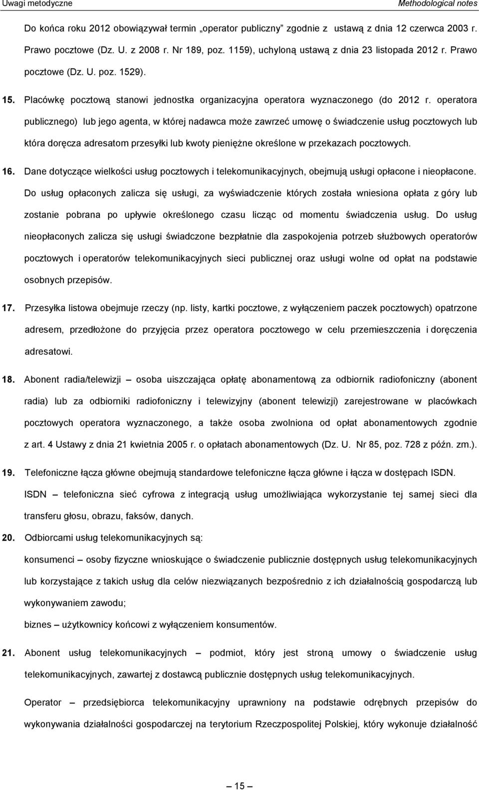 operatora publicznego) lub jego agenta, w której nadawca może zawrzeć umowę o świadczenie usług pocztowych lub która doręcza adresatom przesyłki lub kwoty pieniężne określone w przekazach pocztowych.