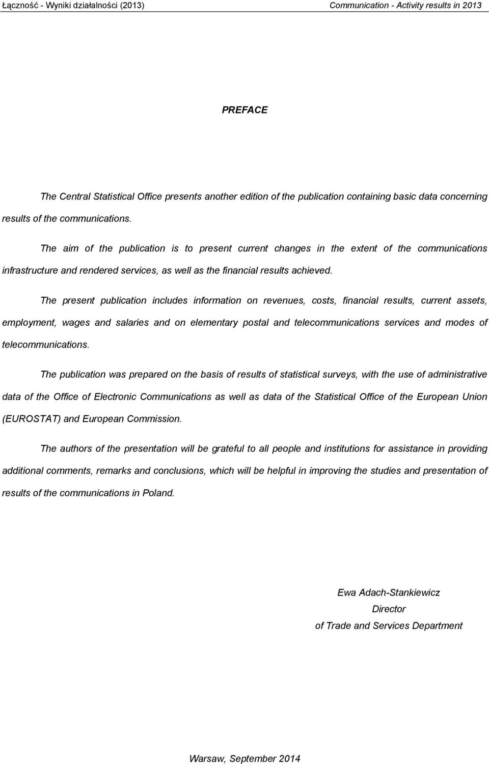 The aim of the publication is to present current changes in the extent of the communications infrastructure and rendered services, as well as the financial results achieved.