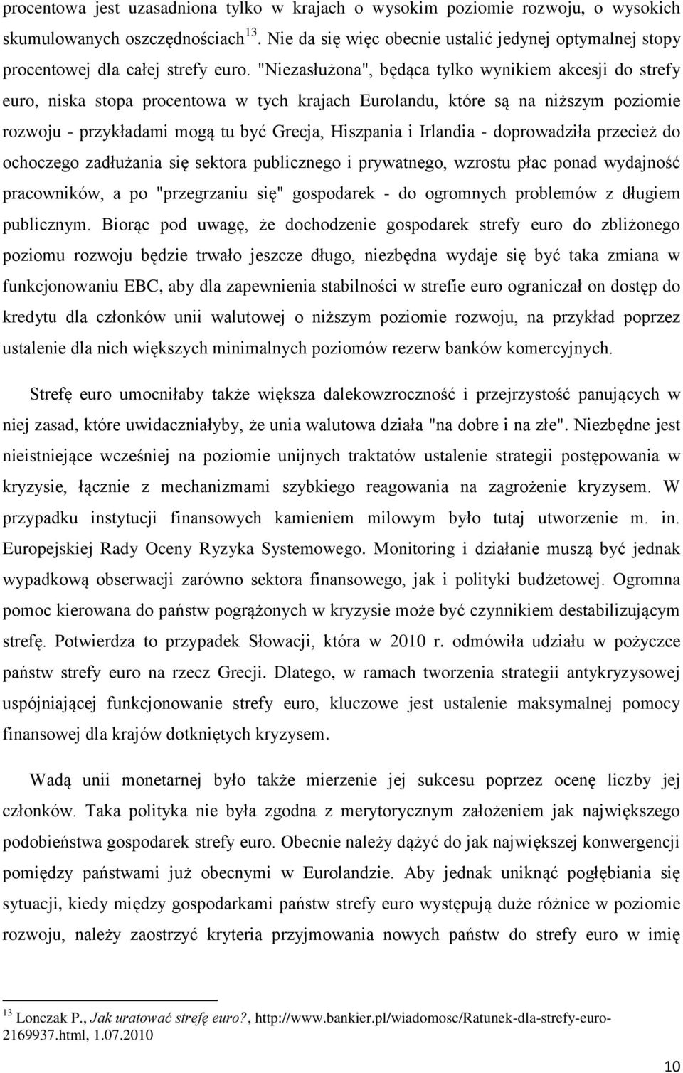 "Niezasłużona", będąca tylko wynikiem akcesji do strefy euro, niska stopa procentowa w tych krajach Eurolandu, które są na niższym poziomie rozwoju - przykładami mogą tu być Grecja, Hiszpania i