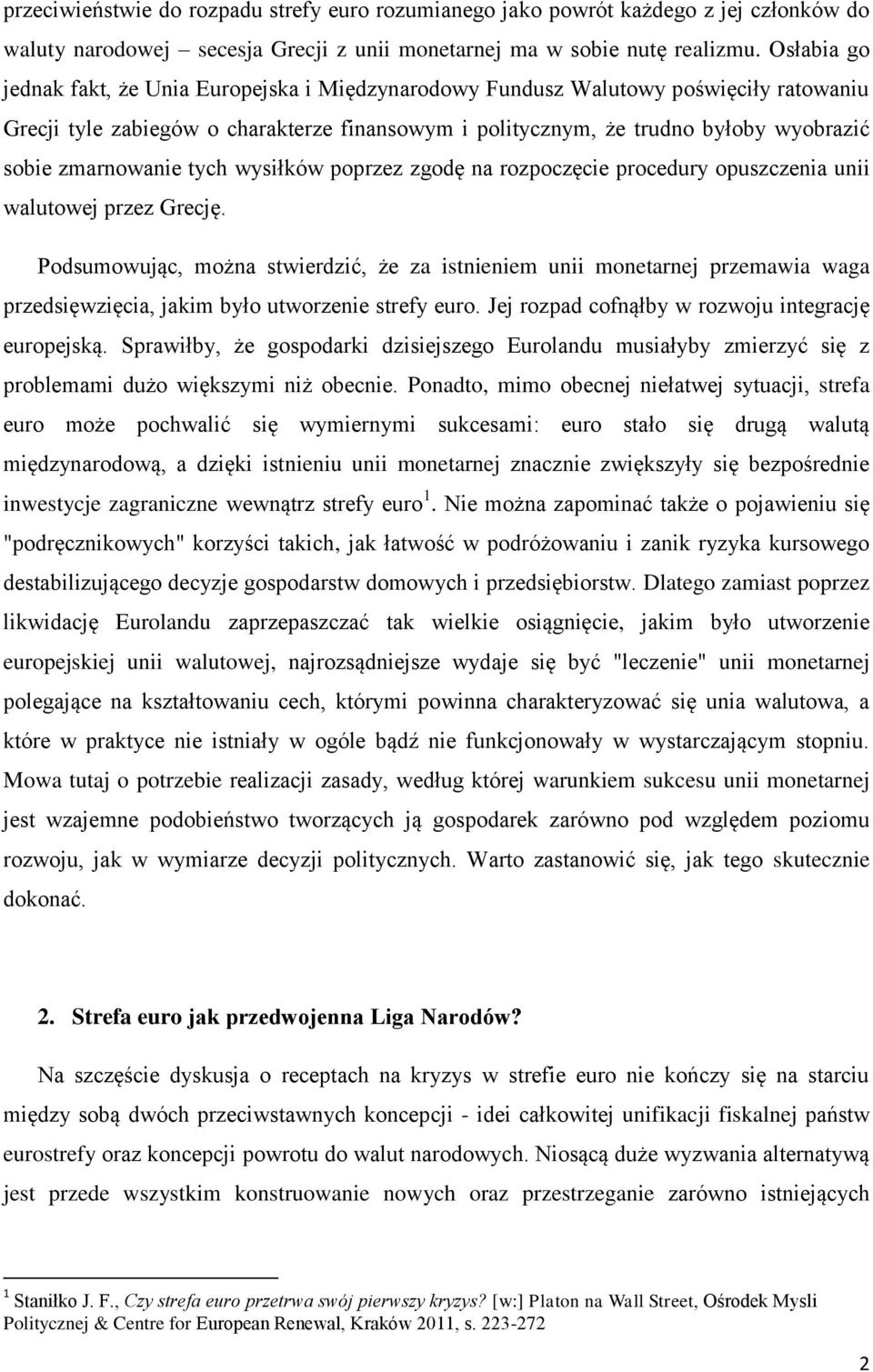 zmarnowanie tych wysiłków poprzez zgodę na rozpoczęcie procedury opuszczenia unii walutowej przez Grecję.