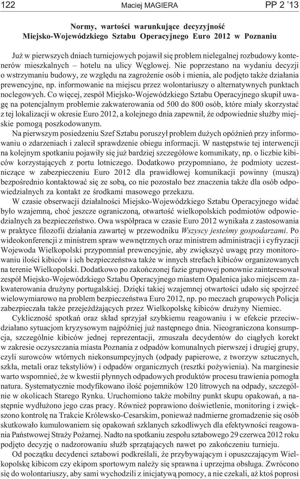 Nie poprzestano na wydaniu decyzji o wstrzymaniu budowy, ze wzglêdu na zagro enie osób i mienia, ale podjêto tak e dzia³ania prewencyjne, np.