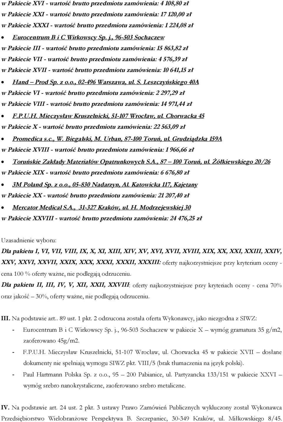 , 96-503 Sochaczew w Pakiecie III - wartość brutto przedmiotu zamówienia: 15 863,82 zł w Pakiecie VII - wartość brutto przedmiotu zamówienia: 4 576,39 zł w Pakiecie XVII - wartość brutto przedmiotu