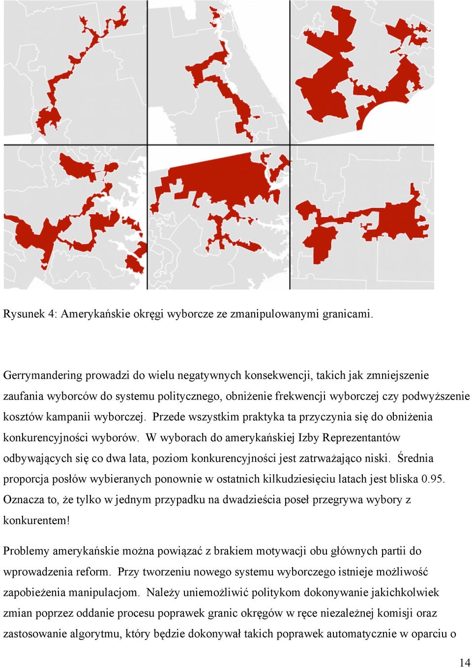 wyborczej. Przede wszystkim praktyka ta przyczynia się do obniżenia konkurencyjności wyborów.