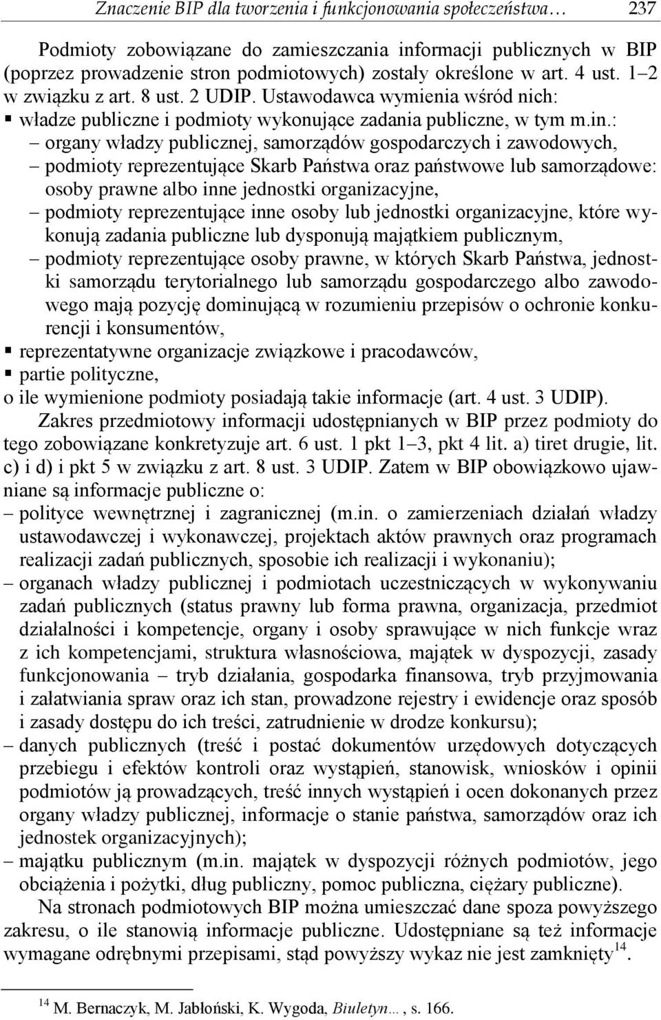 : organy władzy publicznej, samorządów gospodarczych i zawodowych, podmioty reprezentujące Skarb Państwa oraz państwowe lub samorządowe: osoby prawne albo inne jednostki organizacyjne, podmioty