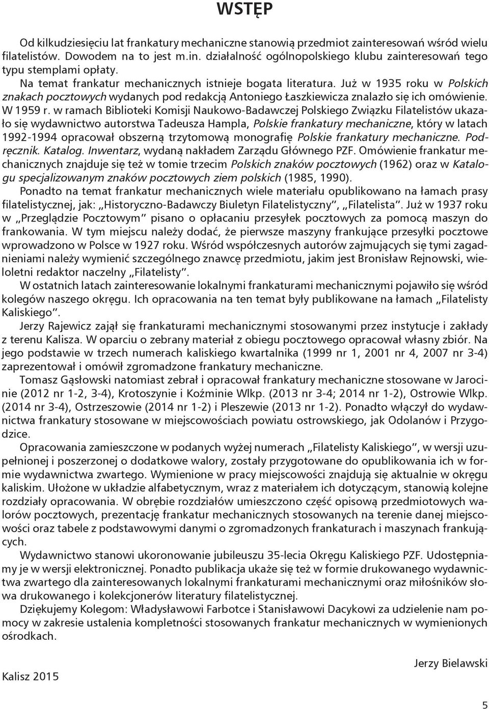 w ramach Biblioteki Komisji Naukowo-Badawczej Polskiego Związku Filatelistów ukazało się wydawnictwo autorstwa Tadeusza Hampla, Polskie frankatury mechaniczne, który w latach 1992-1994 opracował