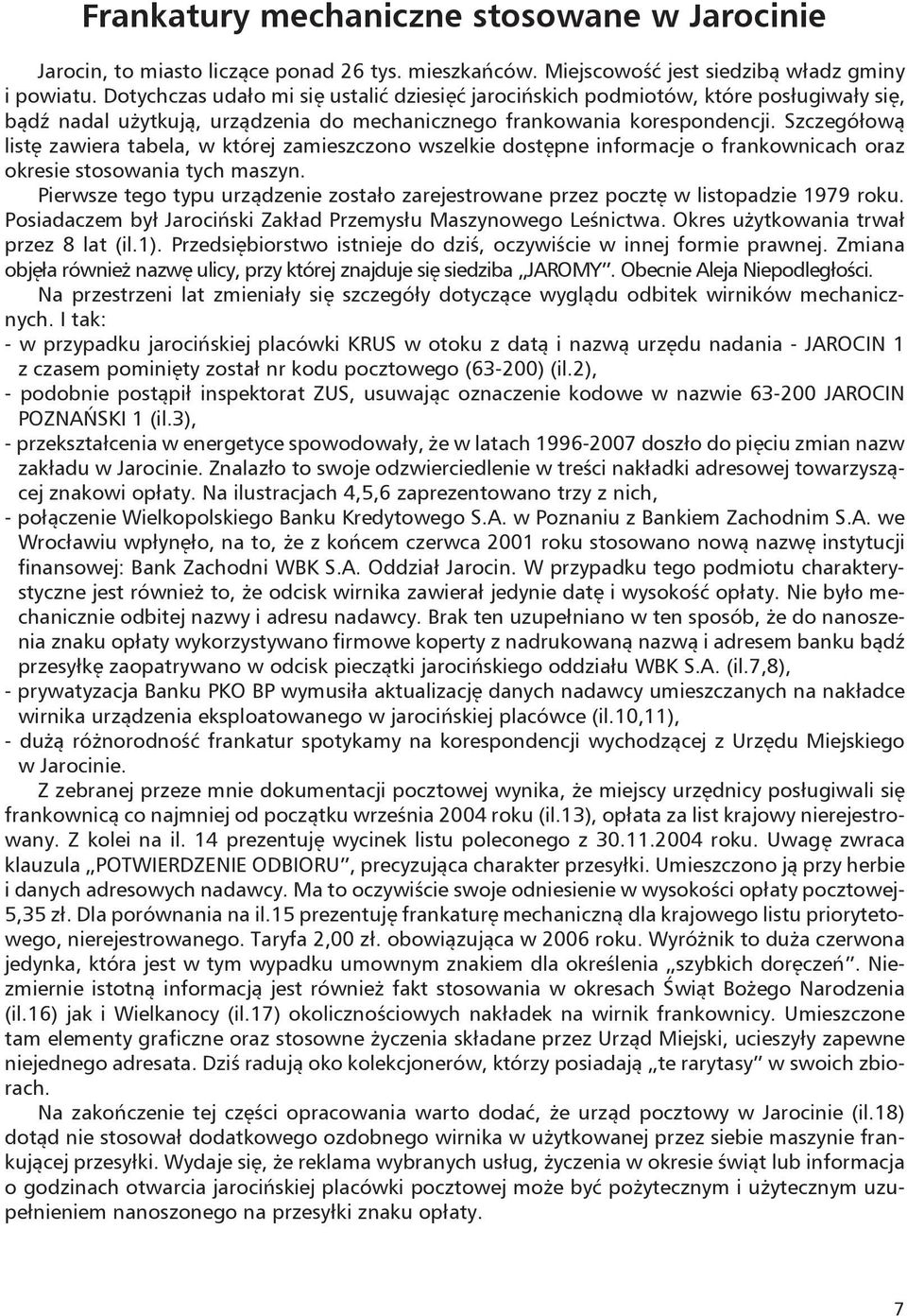 Szczegółową listę zawiera tabela, w której zamieszczono wszelkie dostępne informacje o frankownicach oraz okresie stosowania tych maszyn.