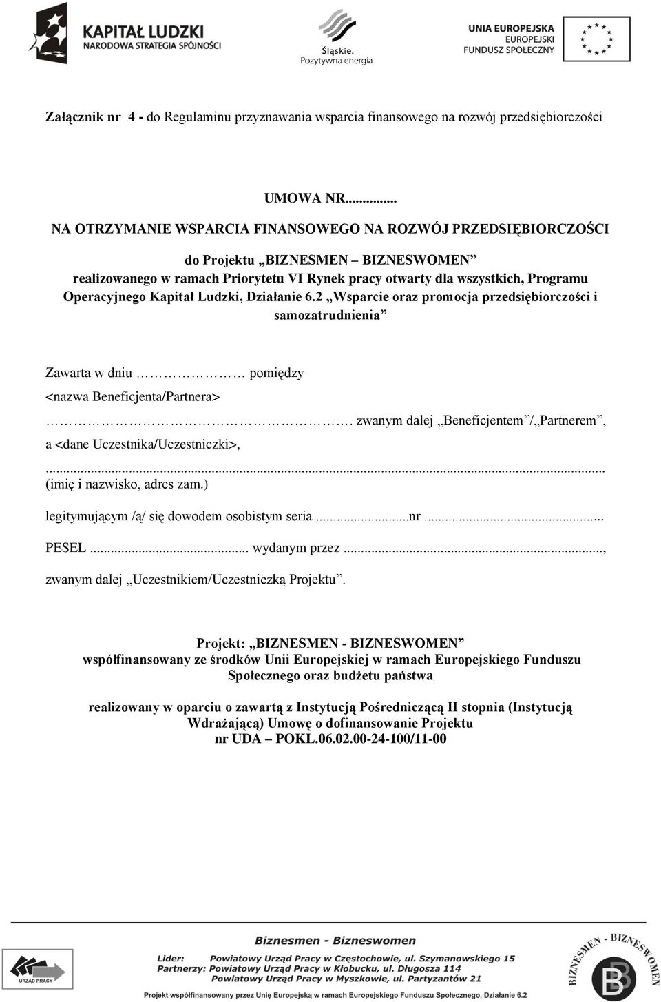 Kapitał Ludzki, Działanie 6.2 Wsparcie oraz promocja przedsiębiorczości i samozatrudnienia Zawarta w dniu pomiędzy <nazwa Beneficjenta/Partnera>.