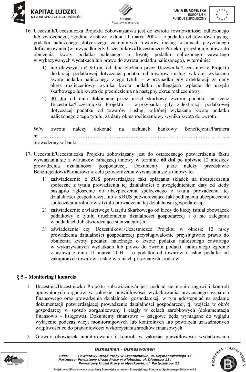 obniżenia kwoty podatku należnego o kwotę podatku naliczonego zawartego w wykazywanych wydatkach lub prawo do zwrotu podatku naliczonego), w terminie: 1) nie dłuższym niż 90 dni od dnia złożenia