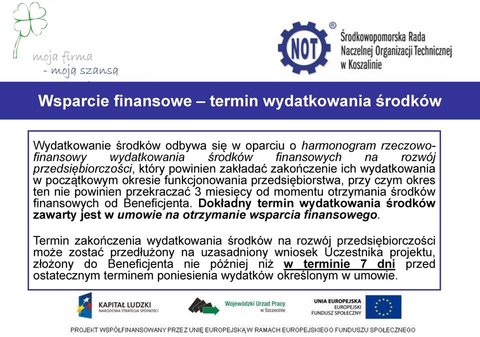 finansowych od Beneficjenta. Dokładny termin wydatkowania środków zawarty jest w umowie na otrzymanie wsparcia finansowego.