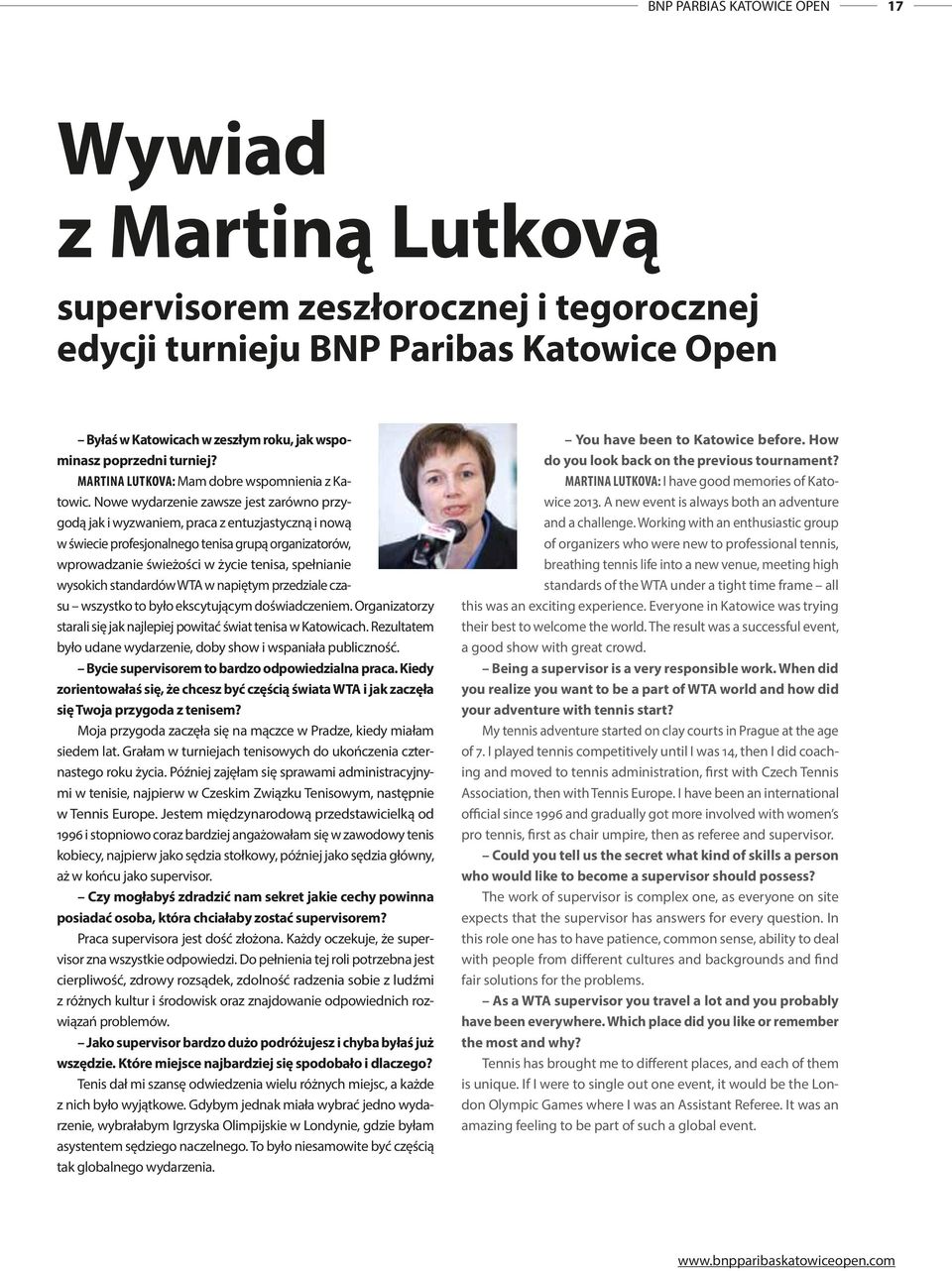 MARTINA LUTKOVA: Mam dobre wspomnienia z Katowic Nowe wydarzenie zawsze jest zarówno przygodą jak i wyzwaniem, praca z entuzjastyczną i nową w świecie profesjonalnego tenisa grupą organizatorów,