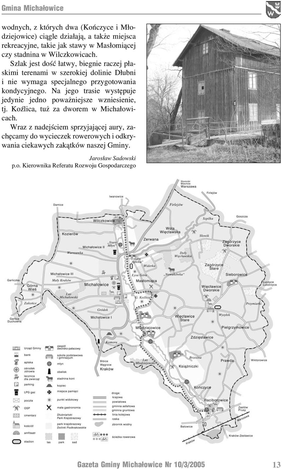 Na jego trasie występuje jedynie jedno poważniejsze wzniesienie, tj. Koźlica, tuż za dworem w Michałowicach.