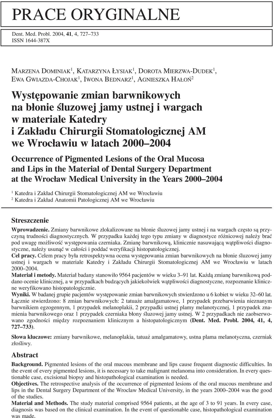 śluzowej jamy ustnej i wargach w materiale Katedry i Zakładu Chirurgii Stomatologicznej AM we Wrocławiu w latach 2000 2004 Occurrence of Pigmented Lesions of the Oral Mucosa and Lips in the Material