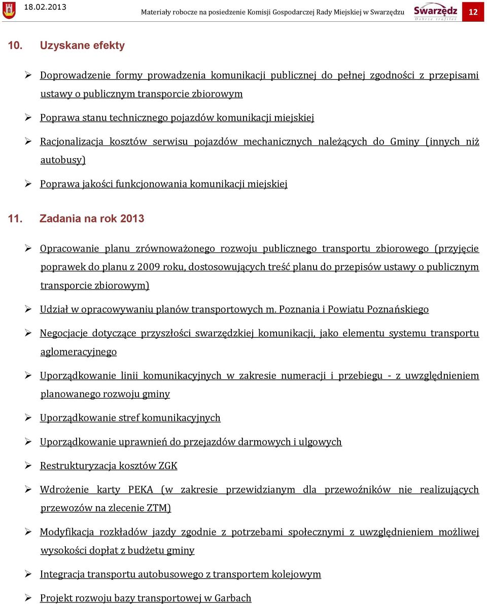 miejskiej Racjonalizacja kosztów serwisu pojazdów mechanicznych należących do Gminy (innych niż autobusy) Poprawa jakości funkcjonowania komunikacji miejskiej 11.