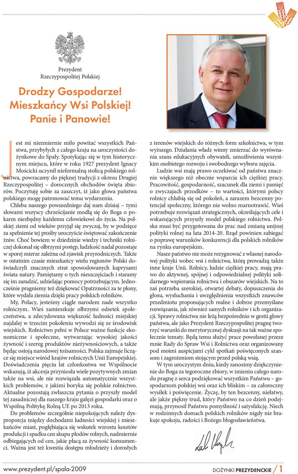 Spotykając się w tym historycznym miejscu, które w roku 1927 prezydent Ignacy Mościcki uczynił nieformalną stolicą polskiego rolnictwa, powracamy do pięknej tradycji z okresu Drugiej Rzeczypospolitej