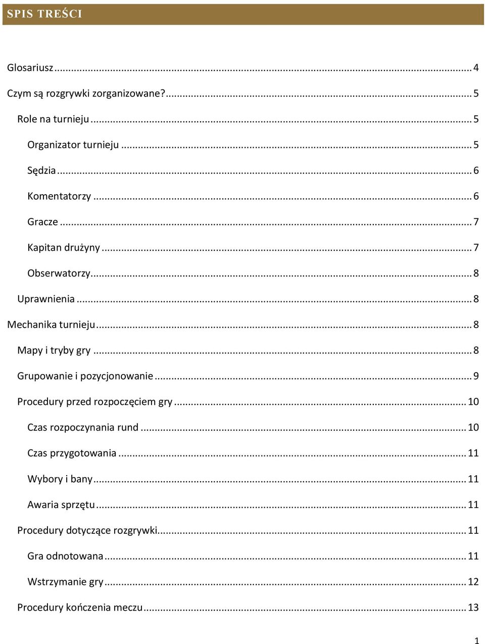 .. 8 Grupowanie i pozycjonowanie... 9 Procedury przed rozpoczęciem gry... 10 Czas rozpoczynania rund... 10 Czas przygotowania.