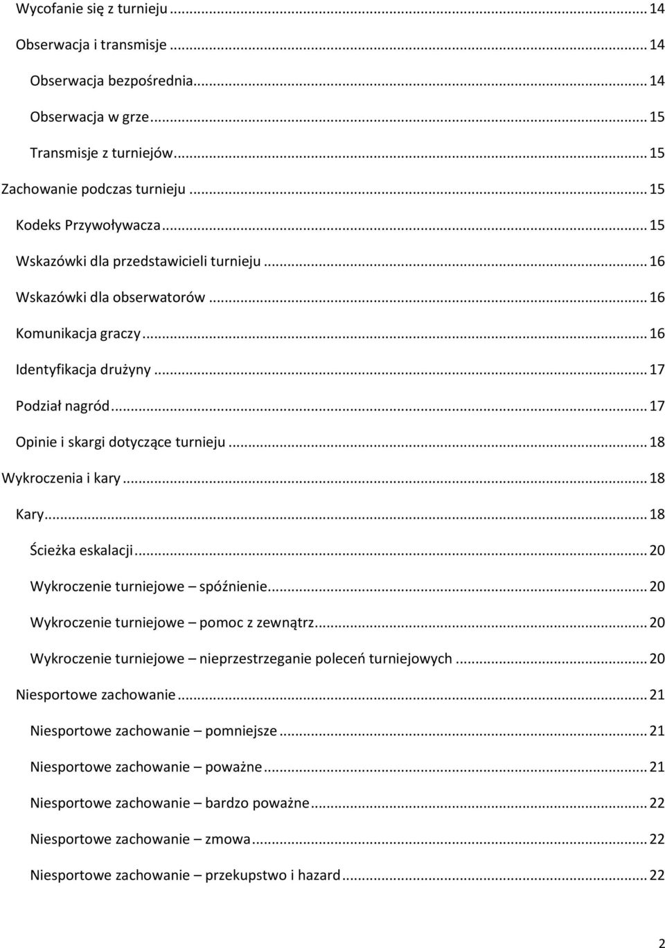 .. 18 Wykroczenia i kary... 18 Kary... 18 Ścieżka eskalacji... 20 Wykroczenie turniejowe spóźnienie... 20 Wykroczenie turniejowe pomoc z zewnątrz.