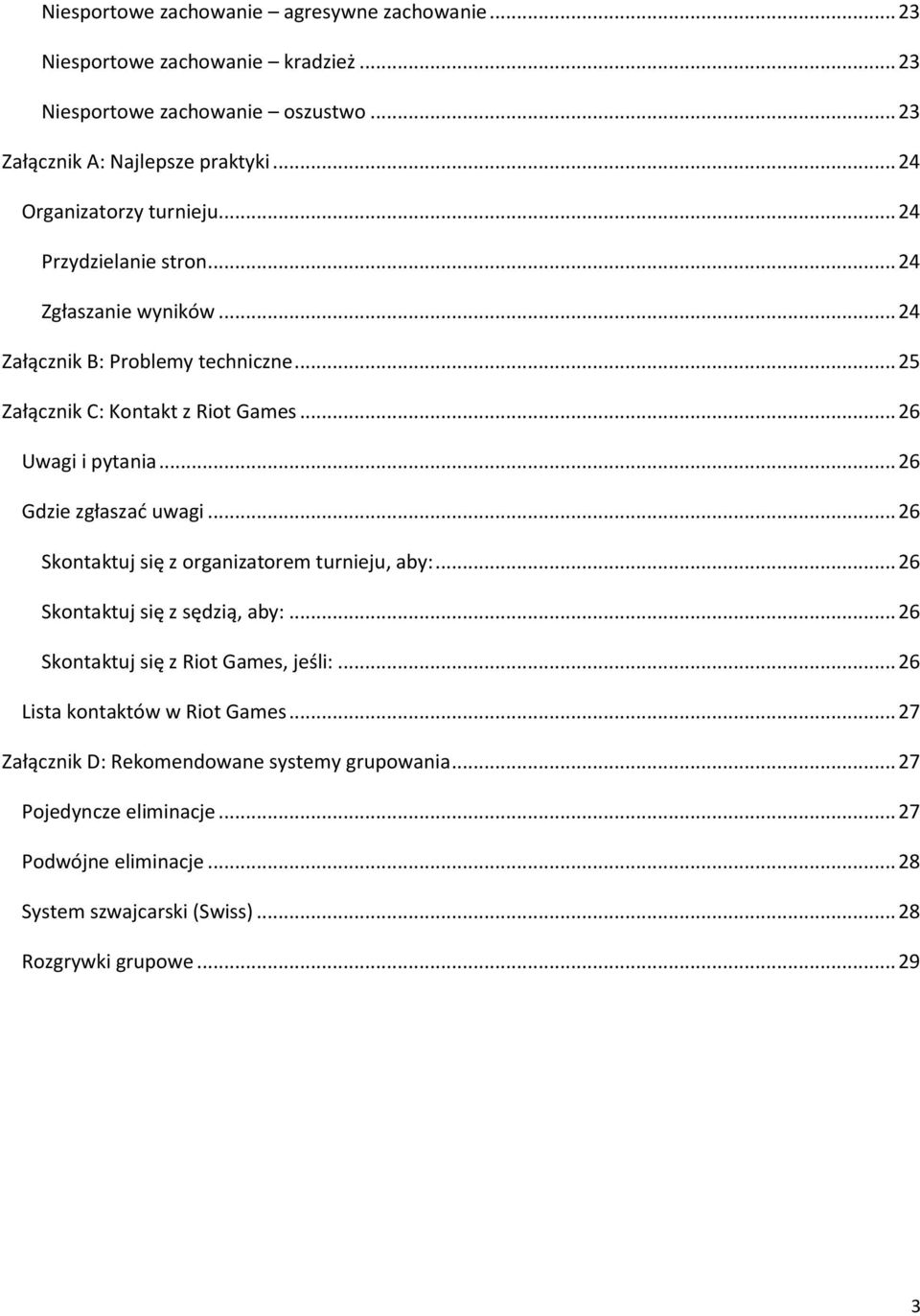 .. 26 Uwagi i pytania... 26 Gdzie zgłaszać uwagi... 26 Skontaktuj się z organizatorem turnieju, aby:... 26 Skontaktuj się z sędzią, aby:.