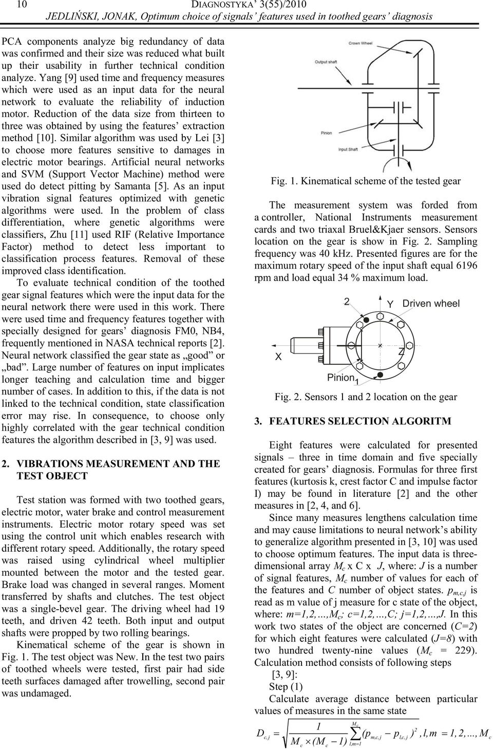 Yang [9] used time and frequency measures which were used as an input data for the neural network to evaluate the reliability of induction motor.